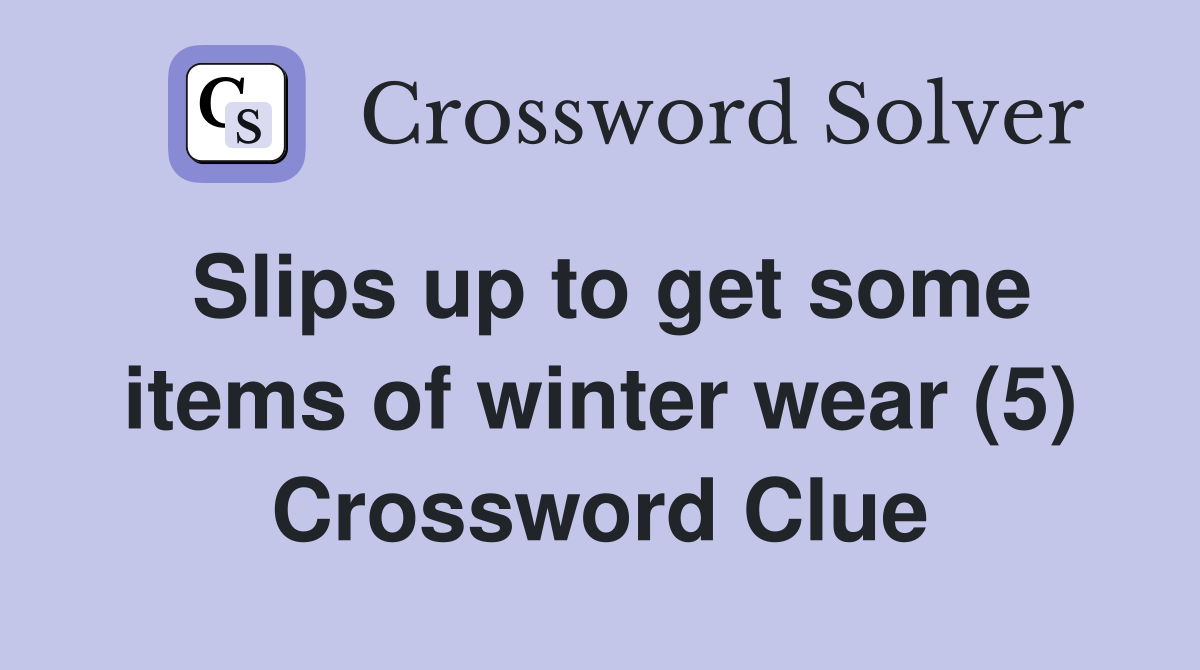 Slips up to get some items of winter wear (5) Crossword Clue