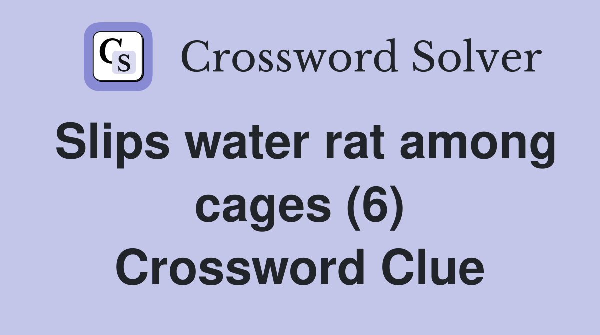 Slips water rat among cages (6) Crossword Clue