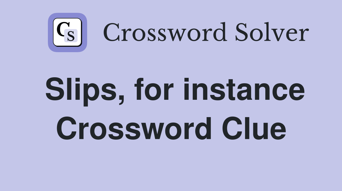 Slips, for instance Crossword Clue