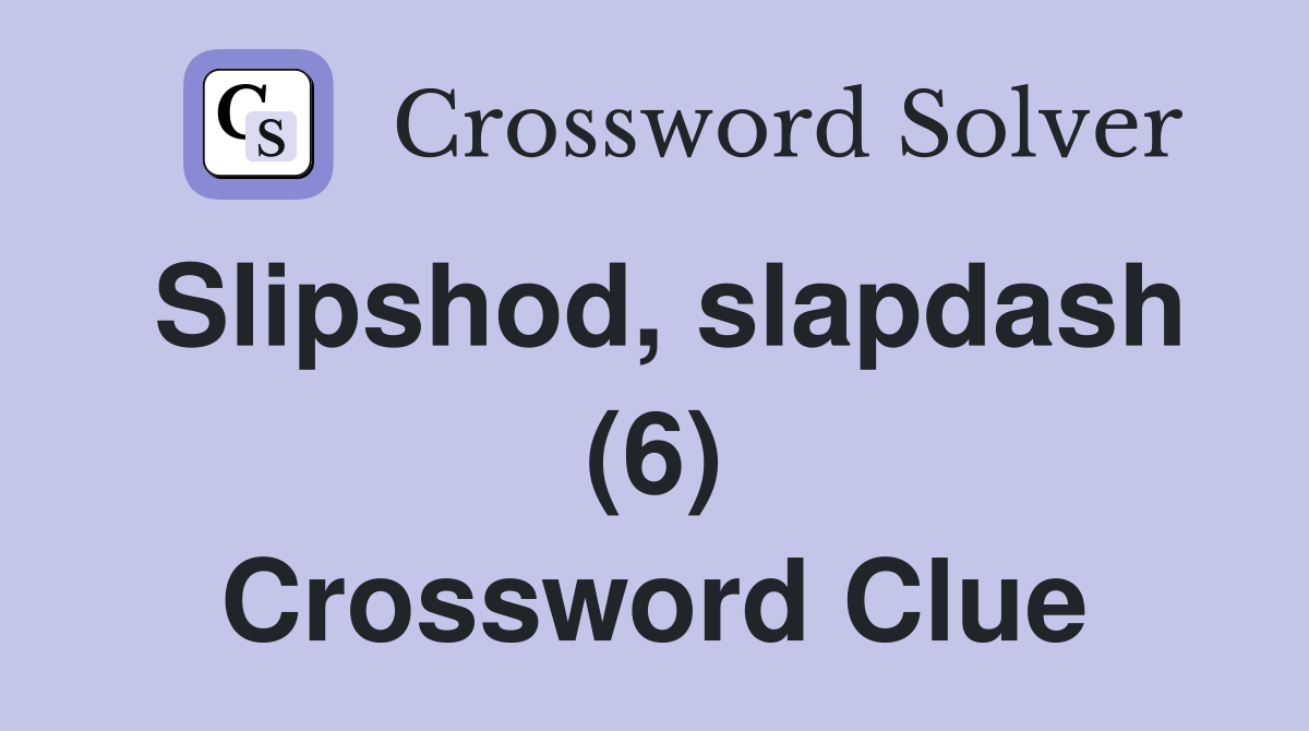 Slipshod, slapdash (6) Crossword Clue
