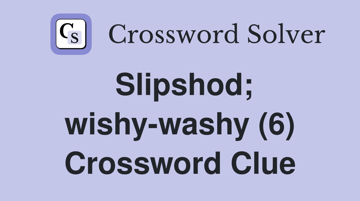 Slipshod; wishy-washy (6) Crossword Clue