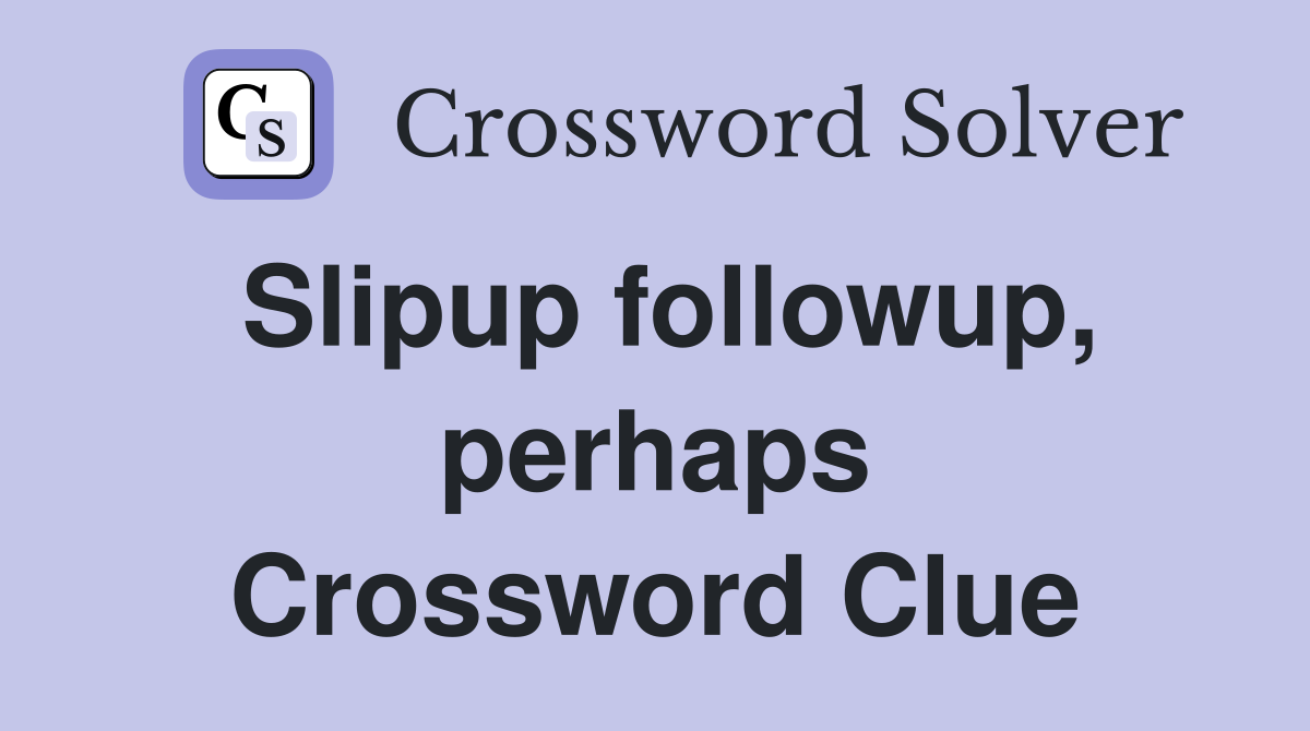 Slipup followup, perhaps Crossword Clue