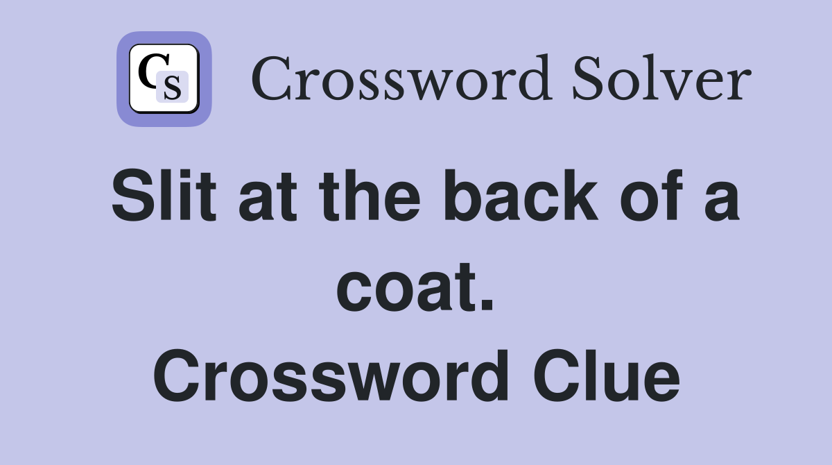 Slit at the back of a coat. Crossword Clue