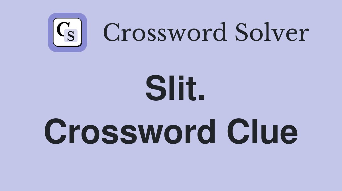 Slit. Crossword Clue