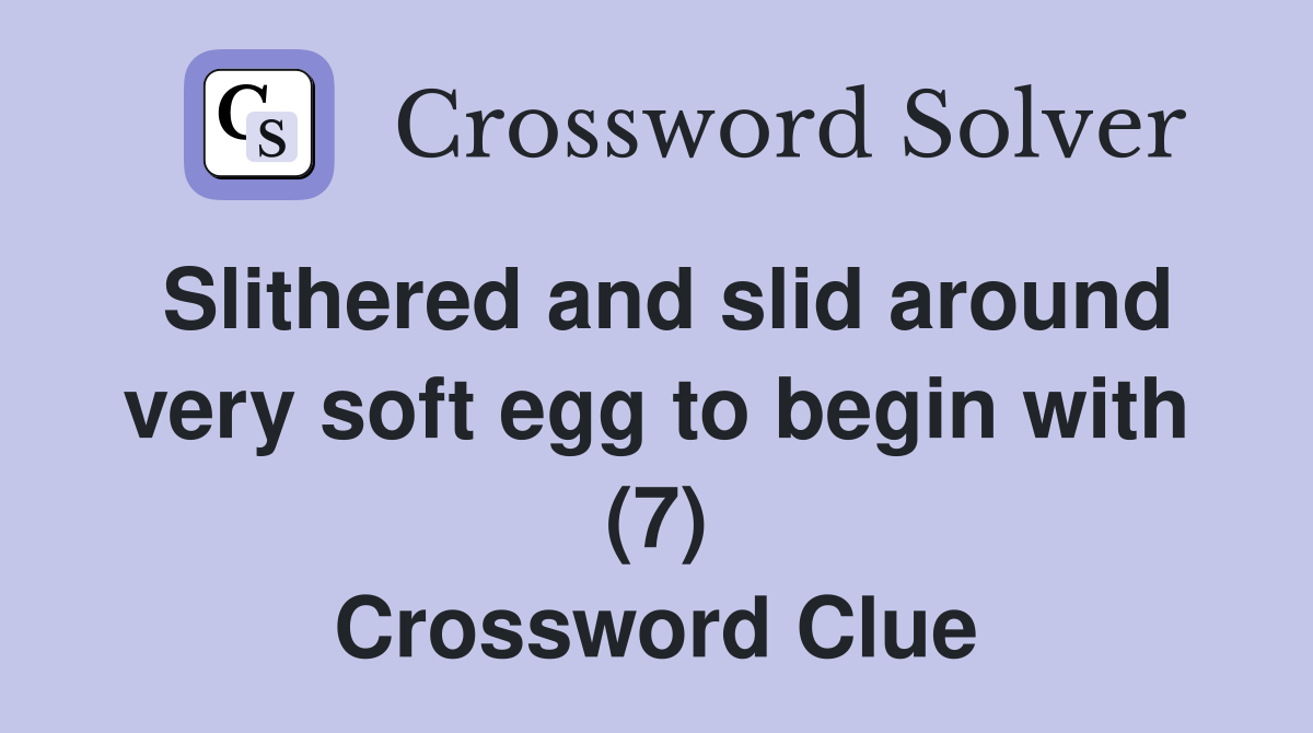 Slithered and slid around very soft egg to begin with (7) Crossword Clue
