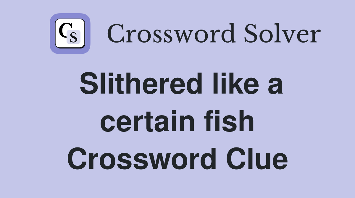 Slithered like a certain fish Crossword Clue