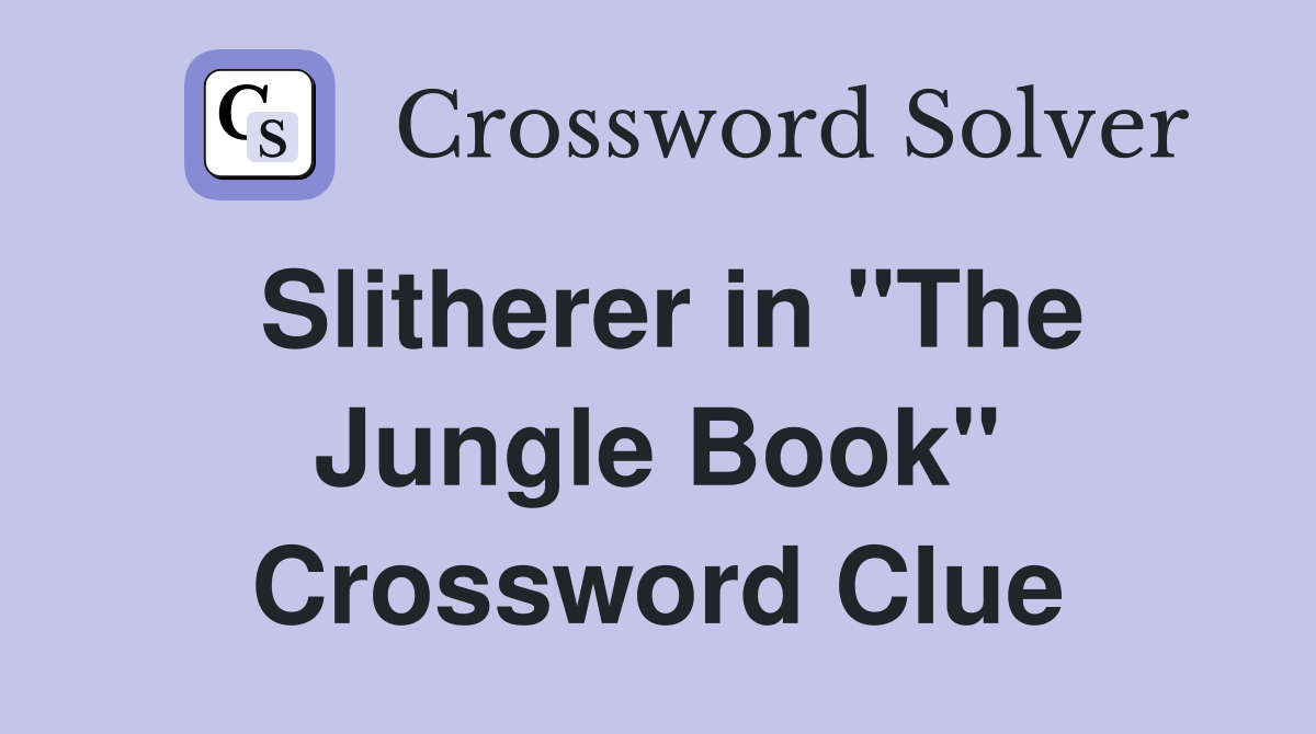 Slitherer in "The Jungle Book" Crossword Clue
