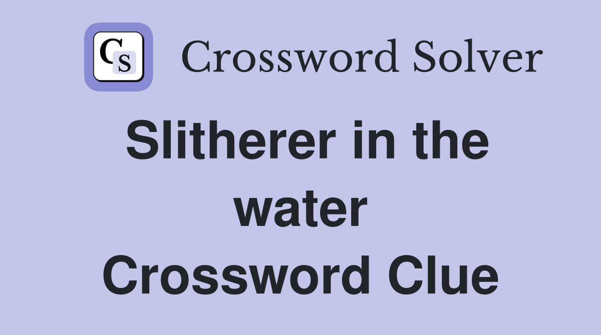 Slitherer in the water Crossword Clue