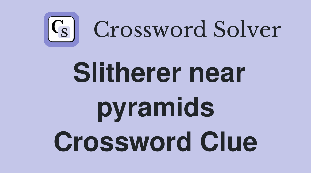 Slitherer near pyramids Crossword Clue