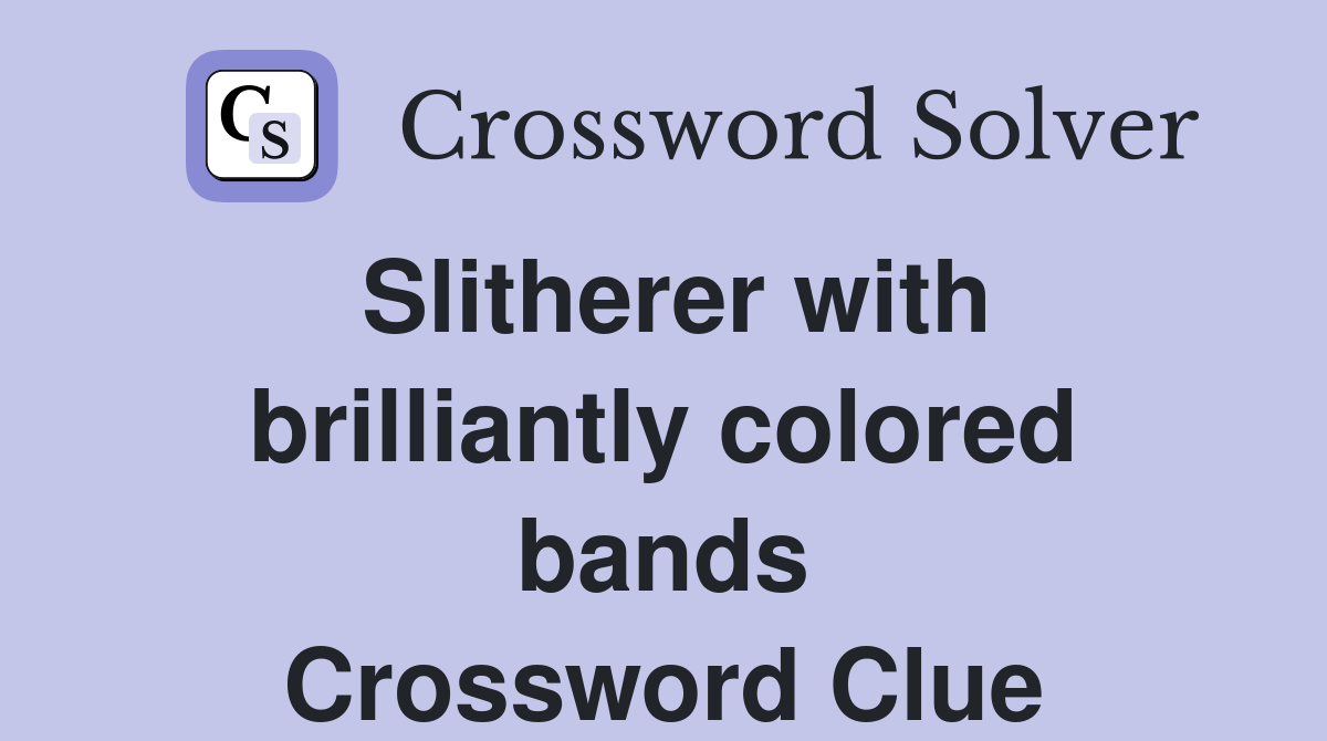 Slitherer with brilliantly colored bands Crossword Clue