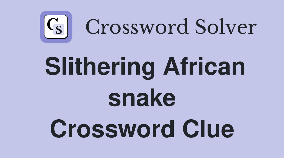 Slithering African snake Crossword Clue