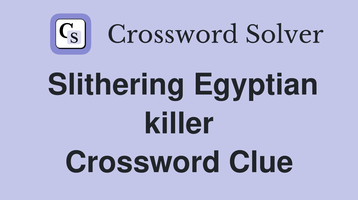 Slithering Egyptian killer Crossword Clue