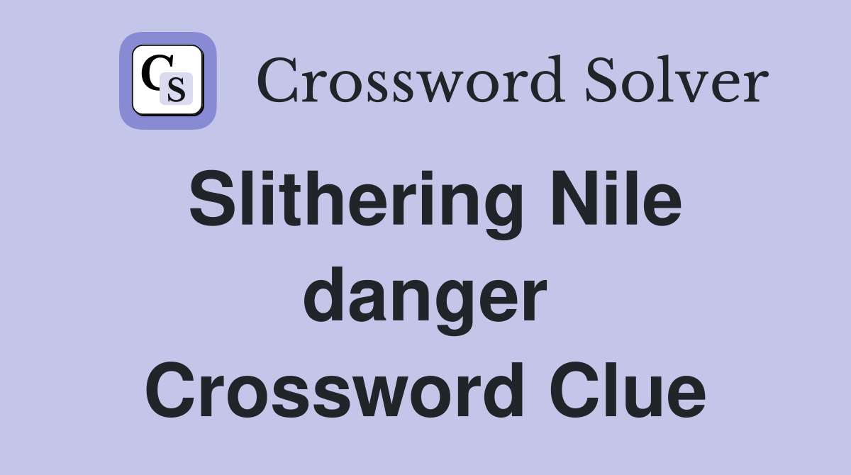 Slithering Nile danger Crossword Clue