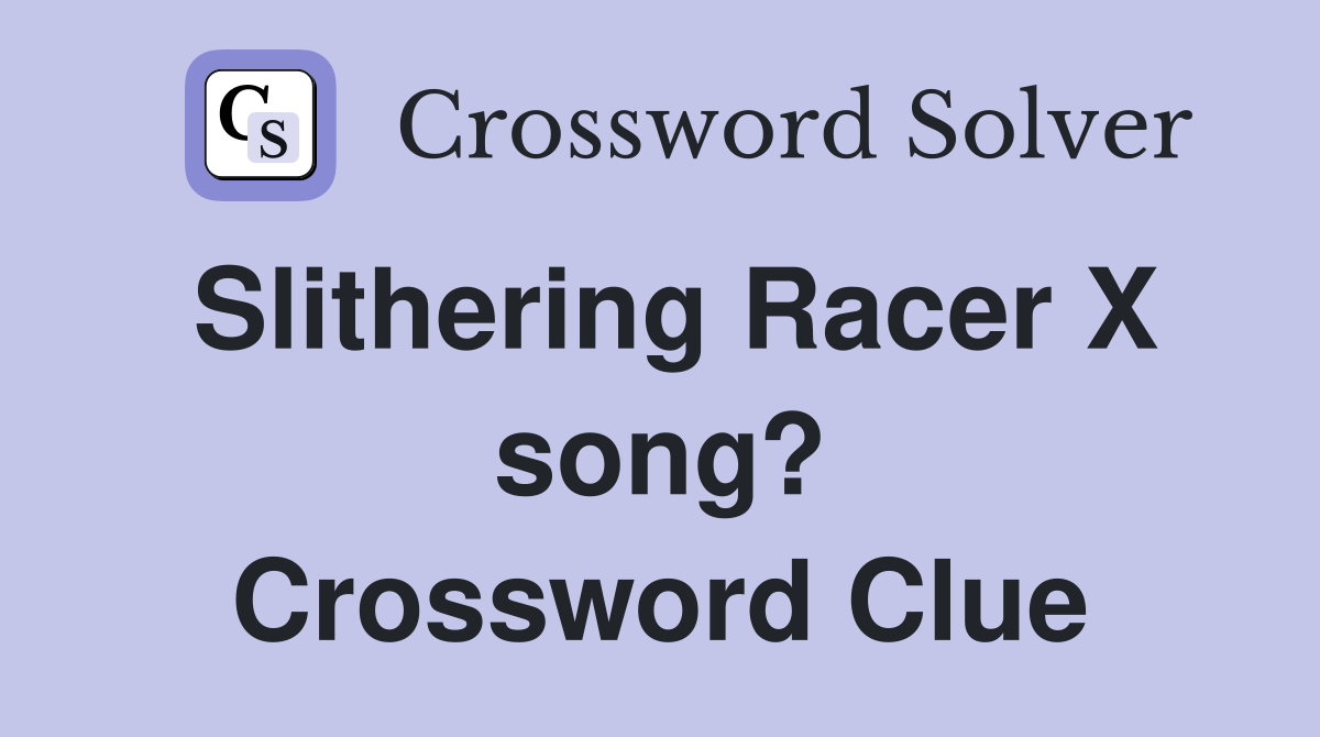 Slithering Racer X song? Crossword Clue