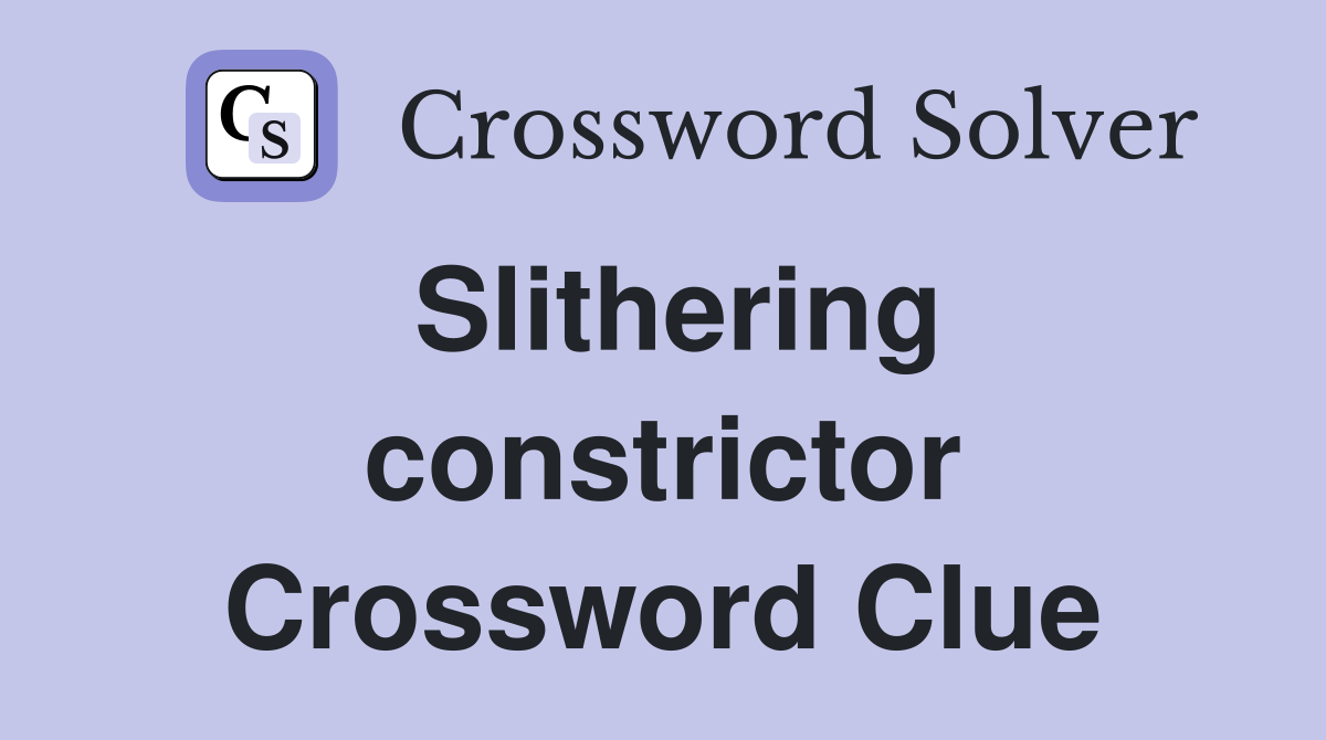 Slithering constrictor Crossword Clue