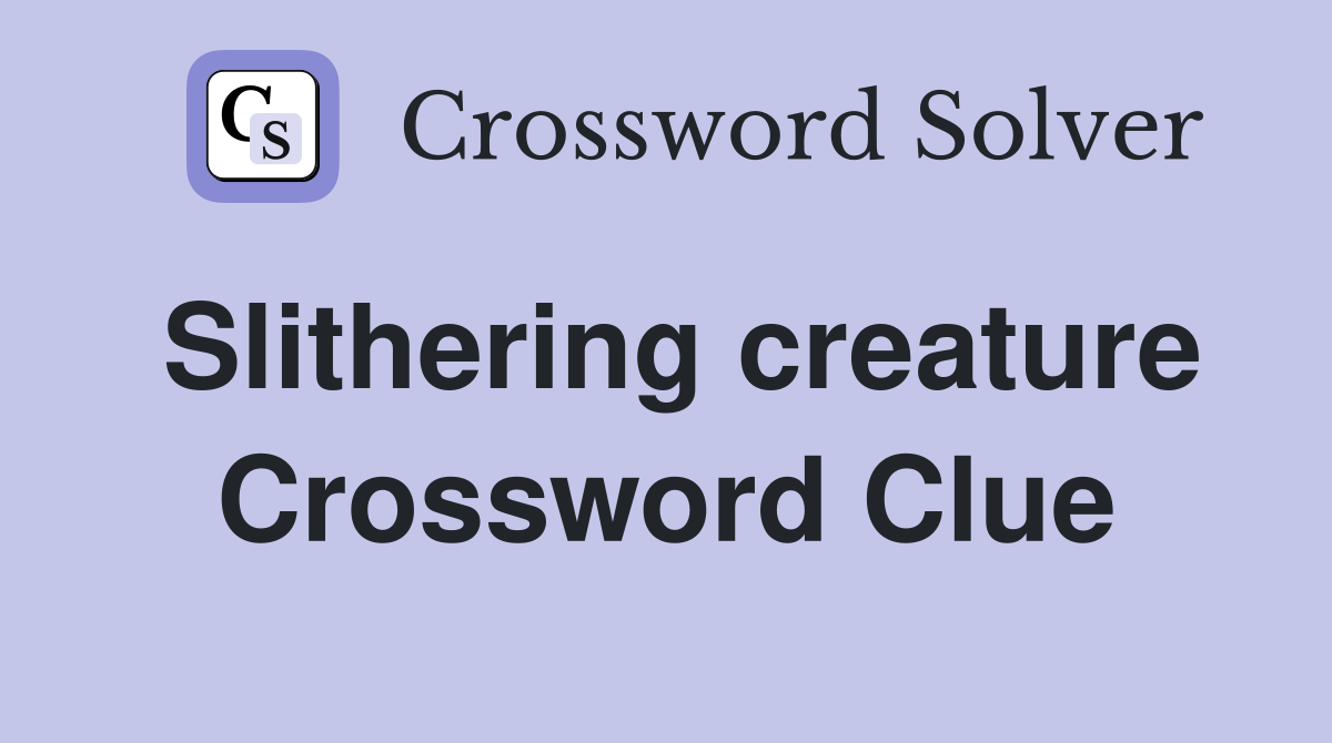 Slithering creature Crossword Clue