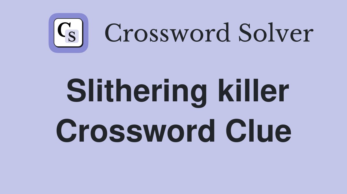 Slithering killer Crossword Clue