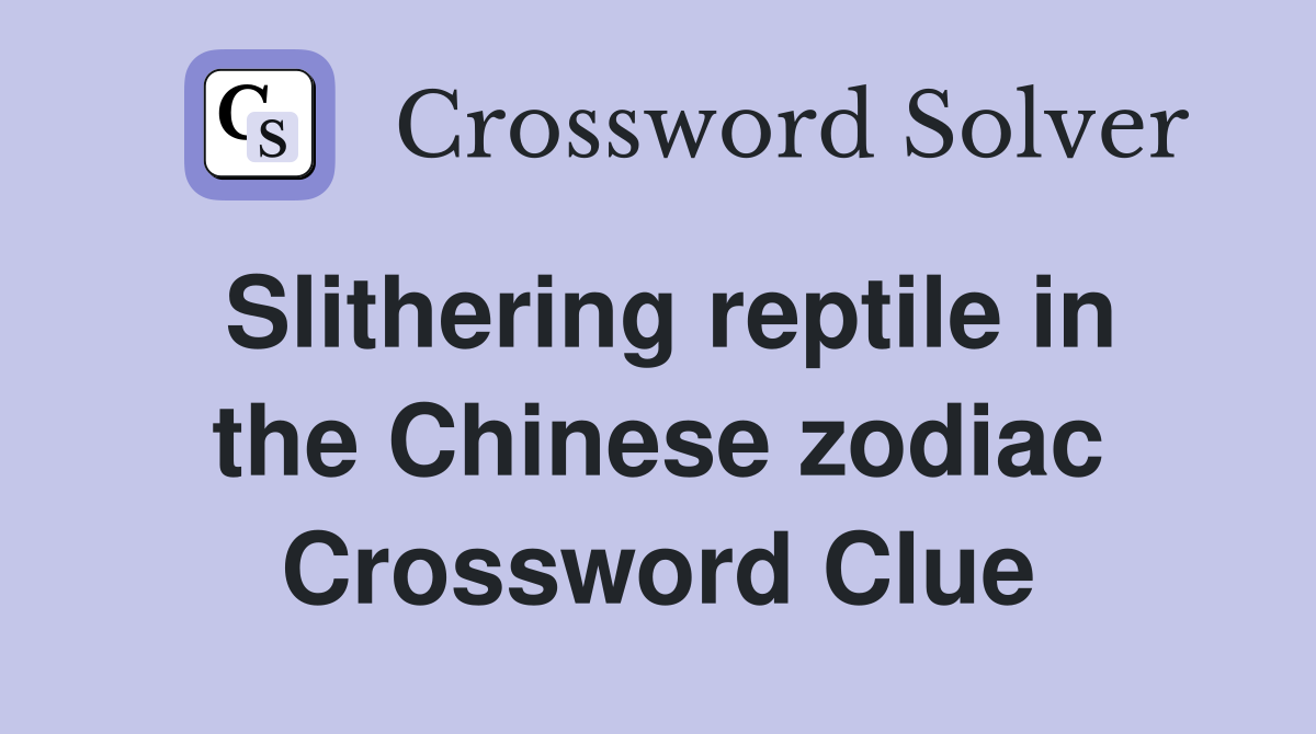 Slithering reptile in the Chinese zodiac Crossword Clue
