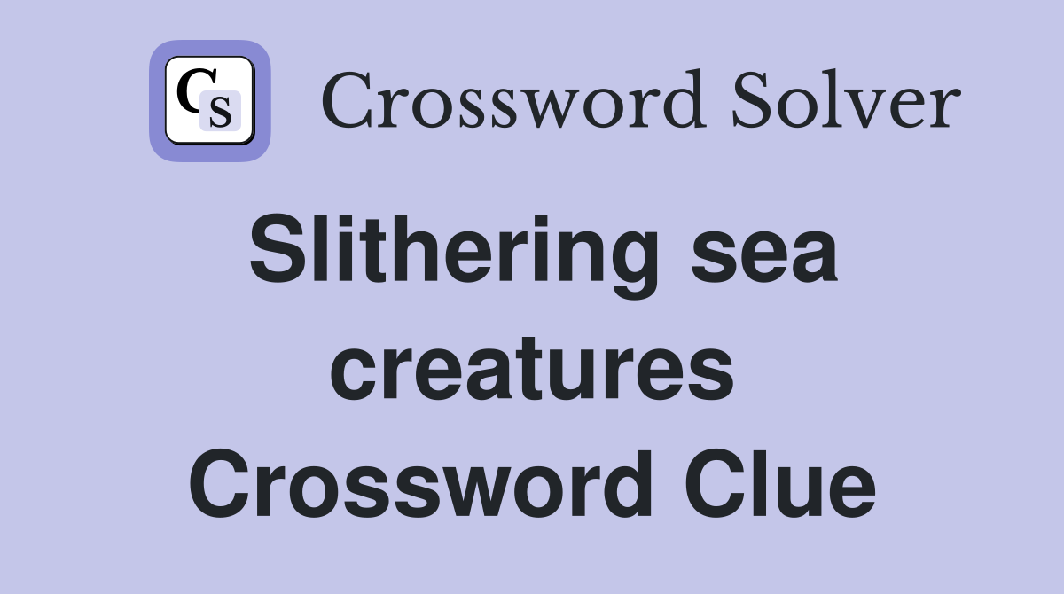 Slithering sea creatures Crossword Clue