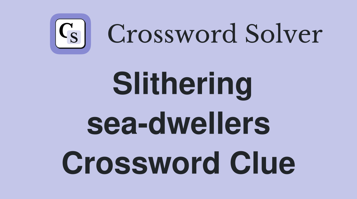 Slithering sea-dwellers Crossword Clue