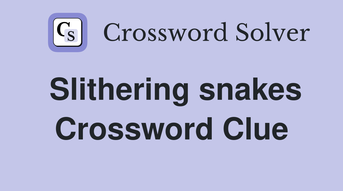 Slithering snakes Crossword Clue
