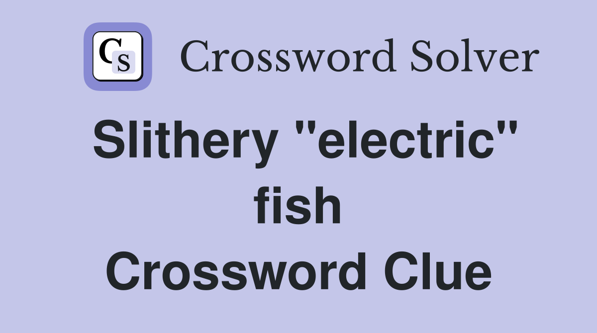 Slithery "electric" fish Crossword Clue