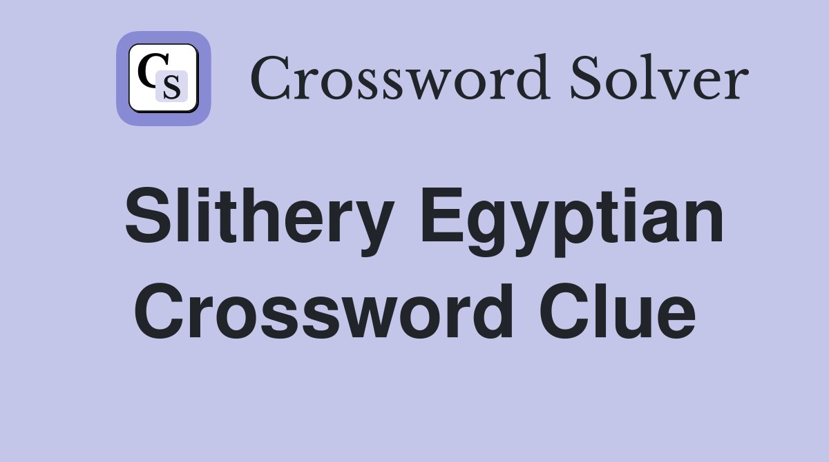 Slithery Egyptian Crossword Clue