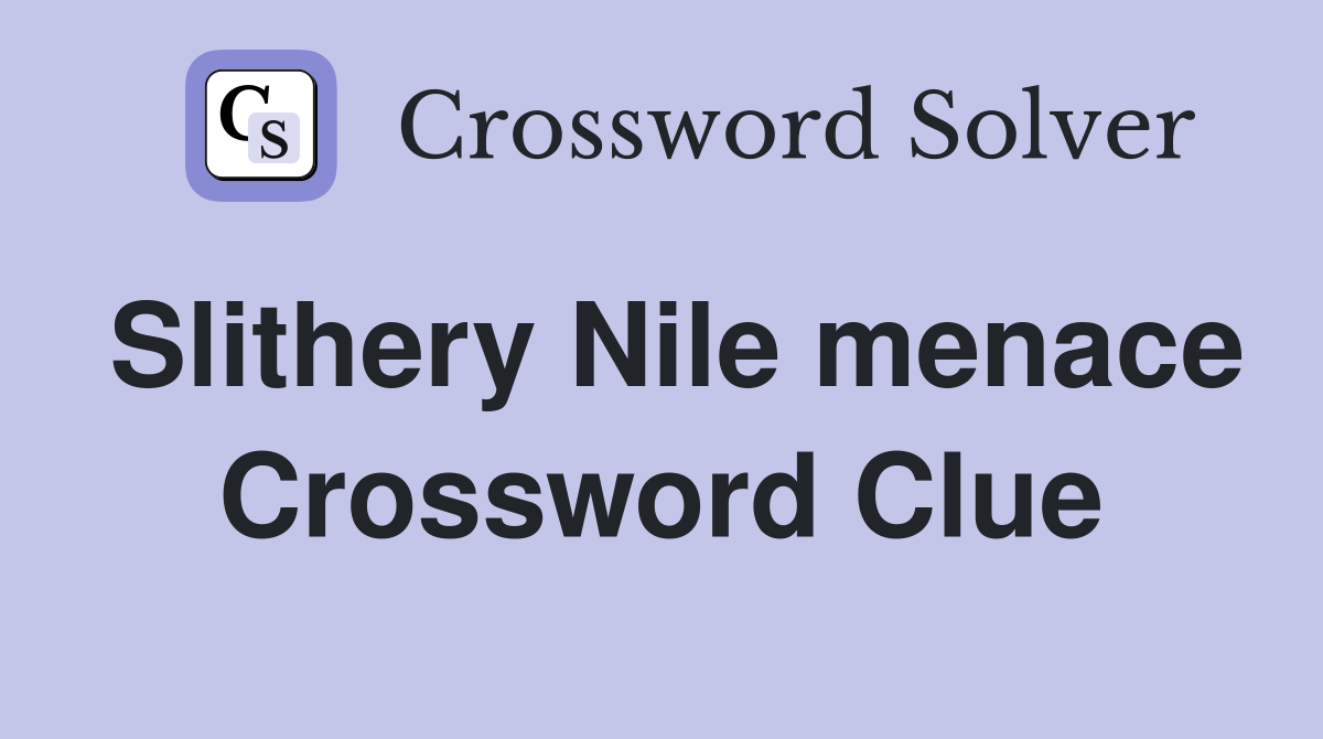 Slithery Nile menace Crossword Clue