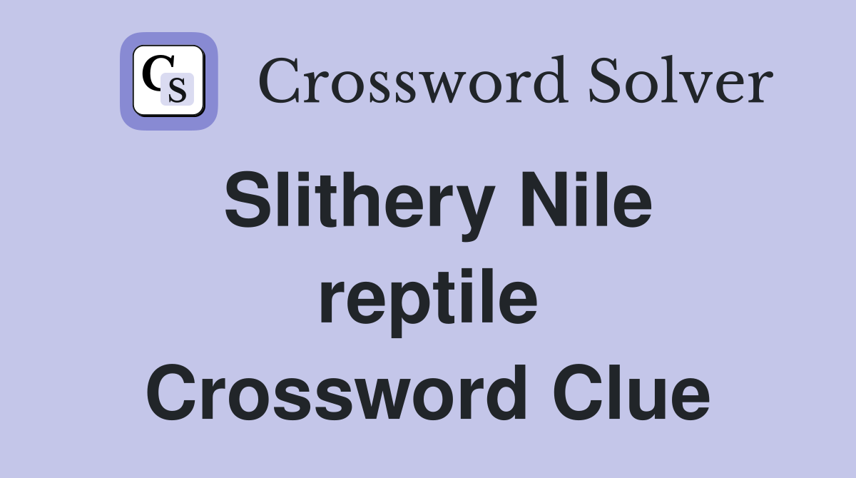 Slithery Nile reptile Crossword Clue