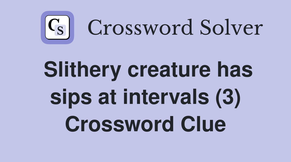 Slithery creature has sips at intervals (3) Crossword Clue