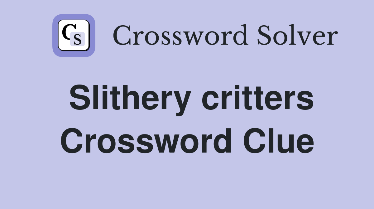 Slithery critters Crossword Clue