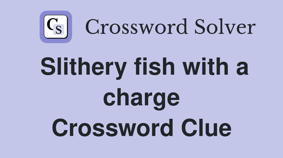 Slithery fish with a charge Crossword Clue