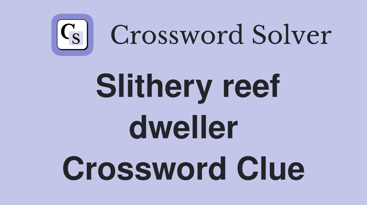 Slithery reef dweller Crossword Clue