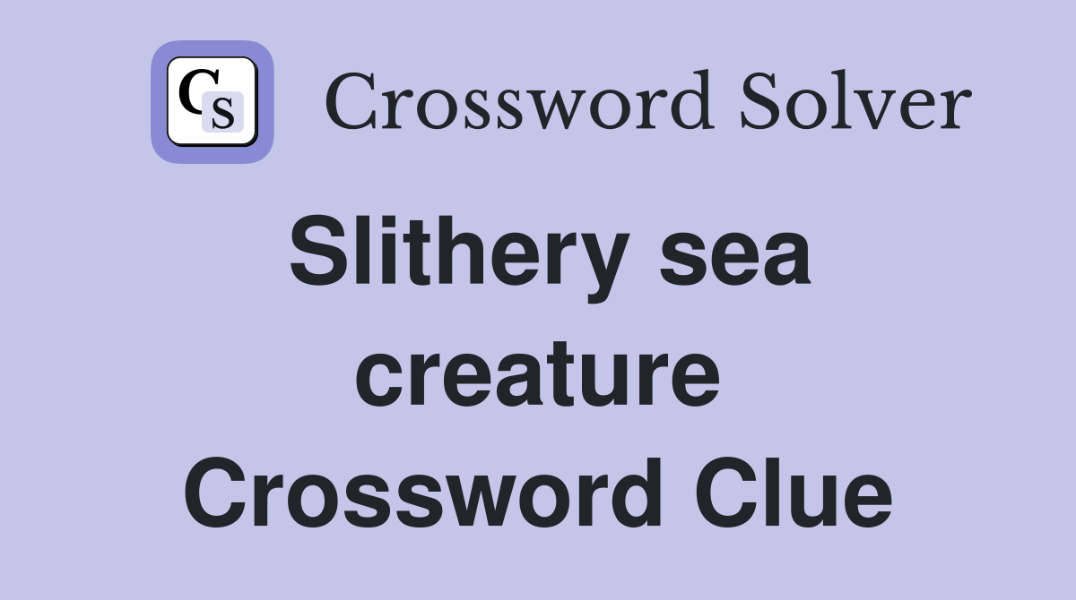 Slithery sea creature Crossword Clue