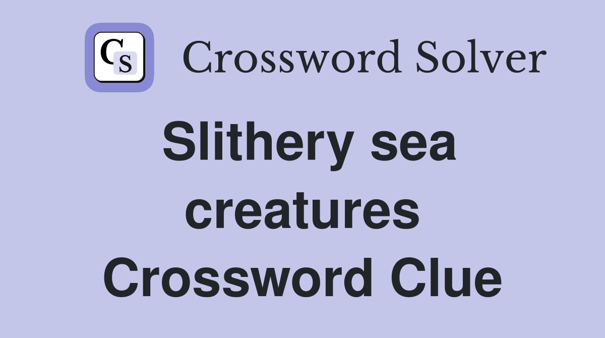 Slithery sea creatures Crossword Clue