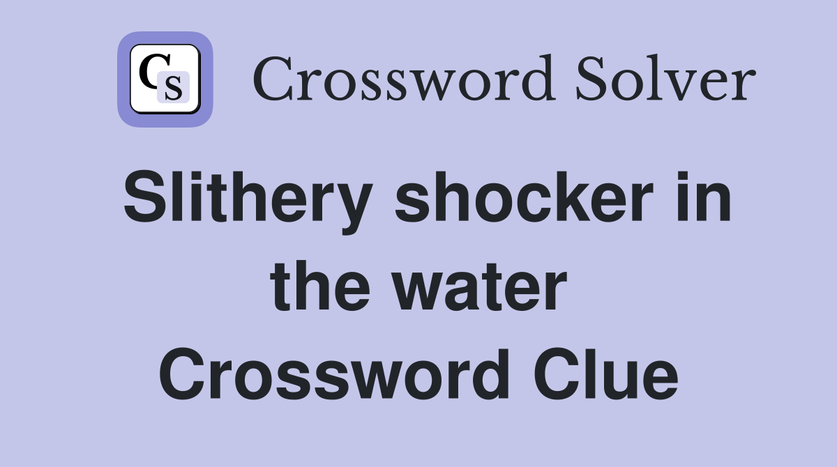 Slithery shocker in the water Crossword Clue