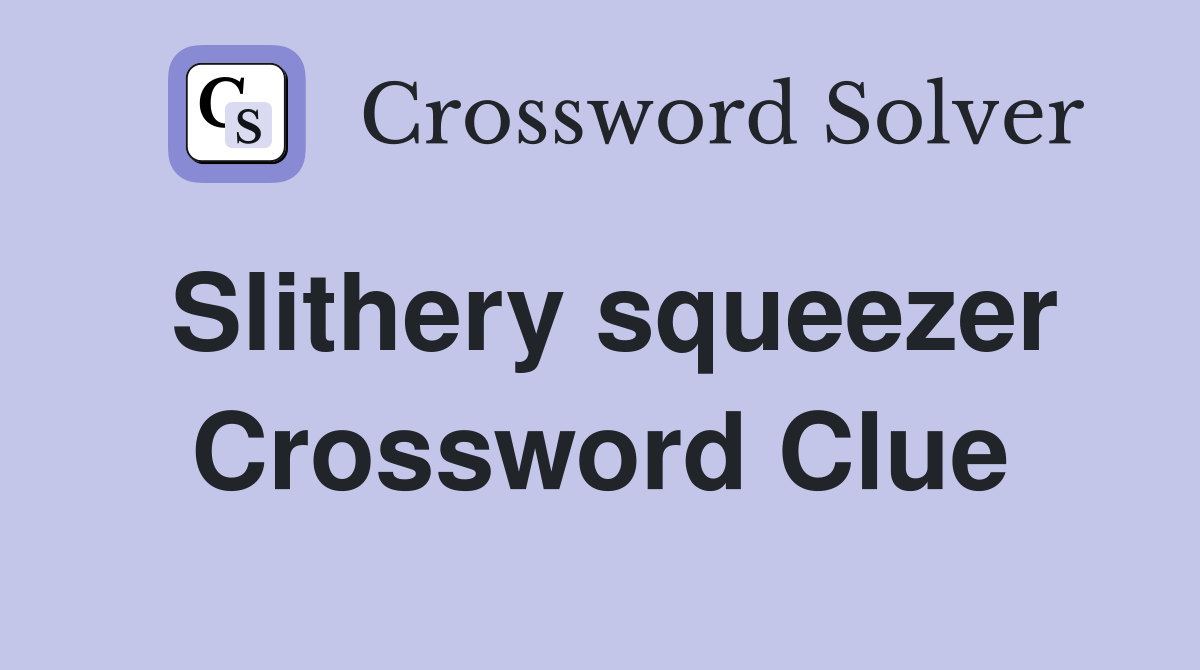 Slithery squeezer Crossword Clue
