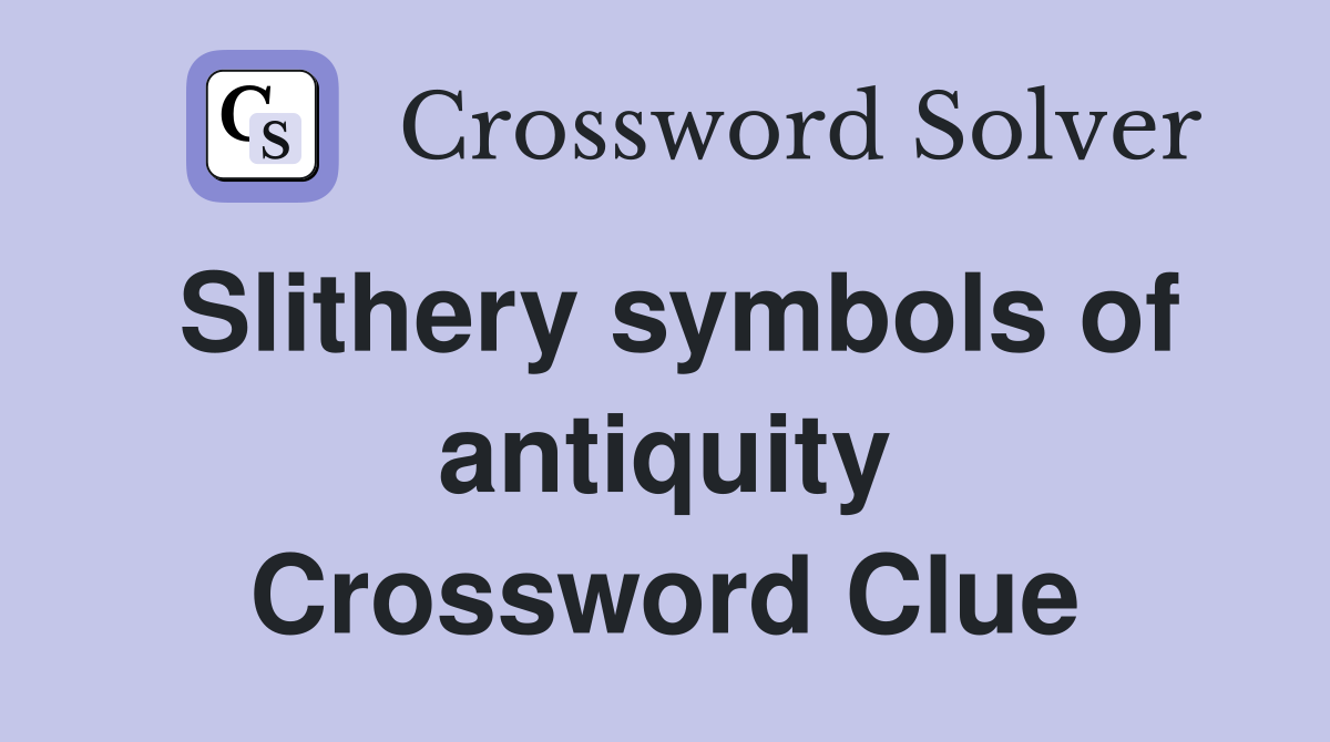 Slithery symbols of antiquity Crossword Clue