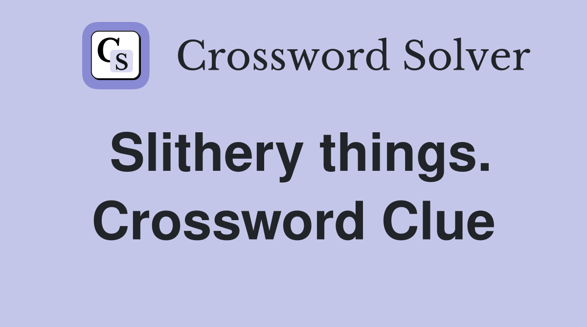 Slithery things. Crossword Clue