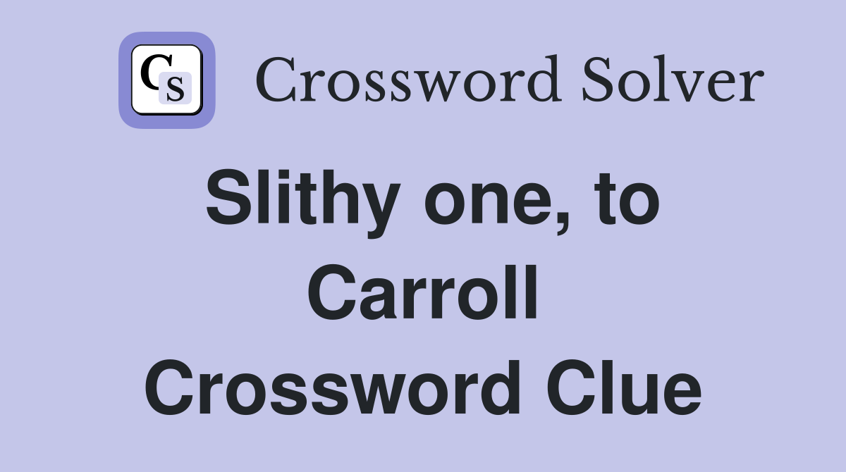 Slithy one, to Carroll Crossword Clue