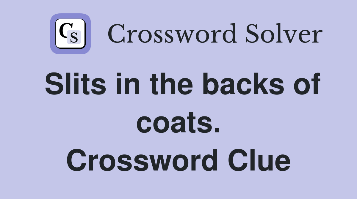 Slits in the backs of coats. Crossword Clue