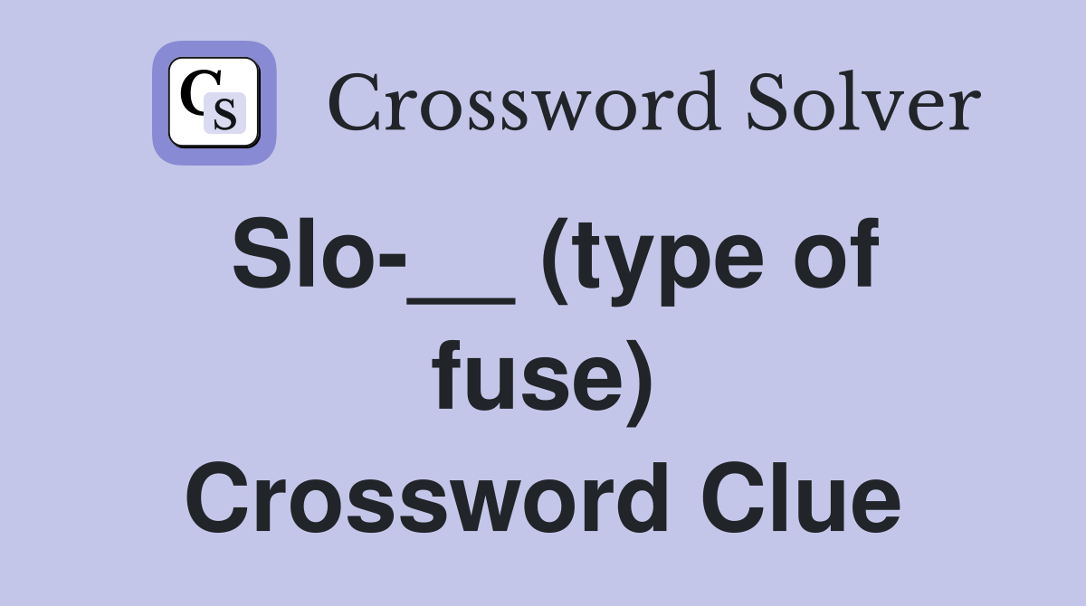Slo-__ (type of fuse) Crossword Clue