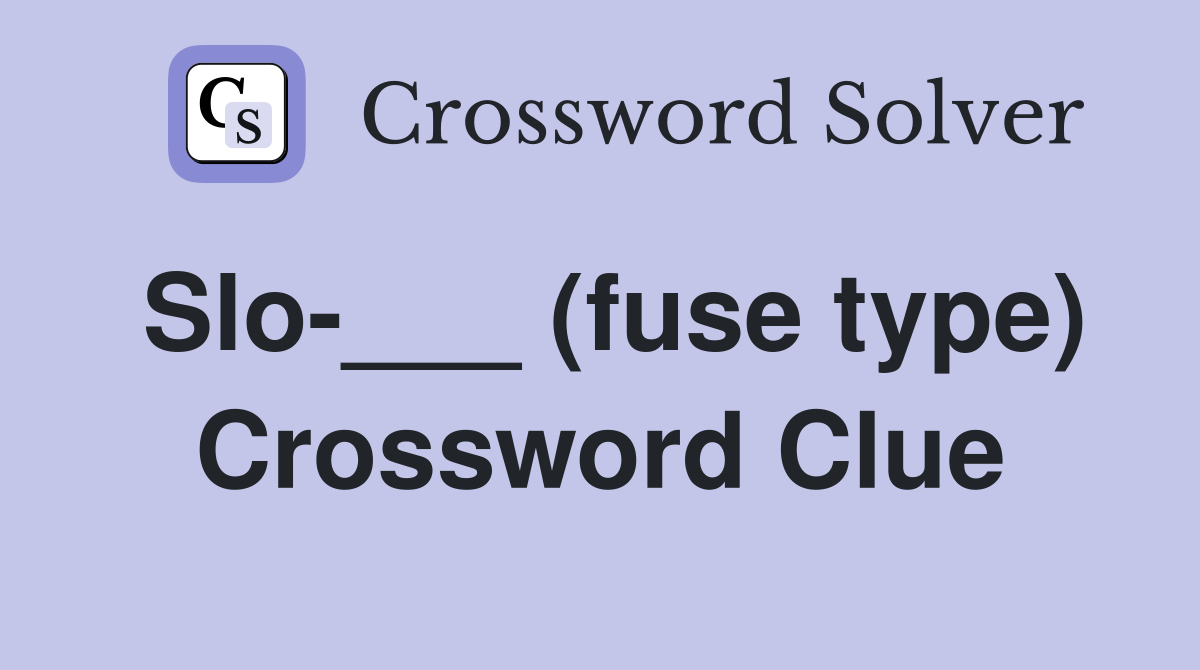 Slo-___ (fuse type) Crossword Clue