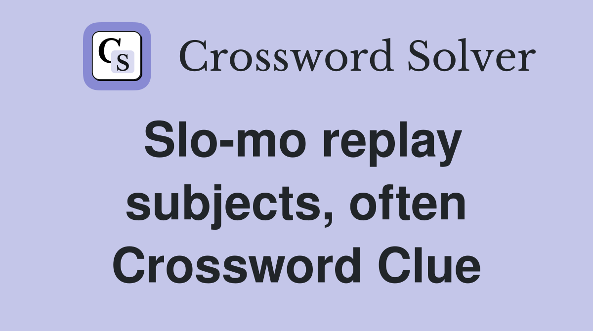 Slo-mo replay subjects, often Crossword Clue