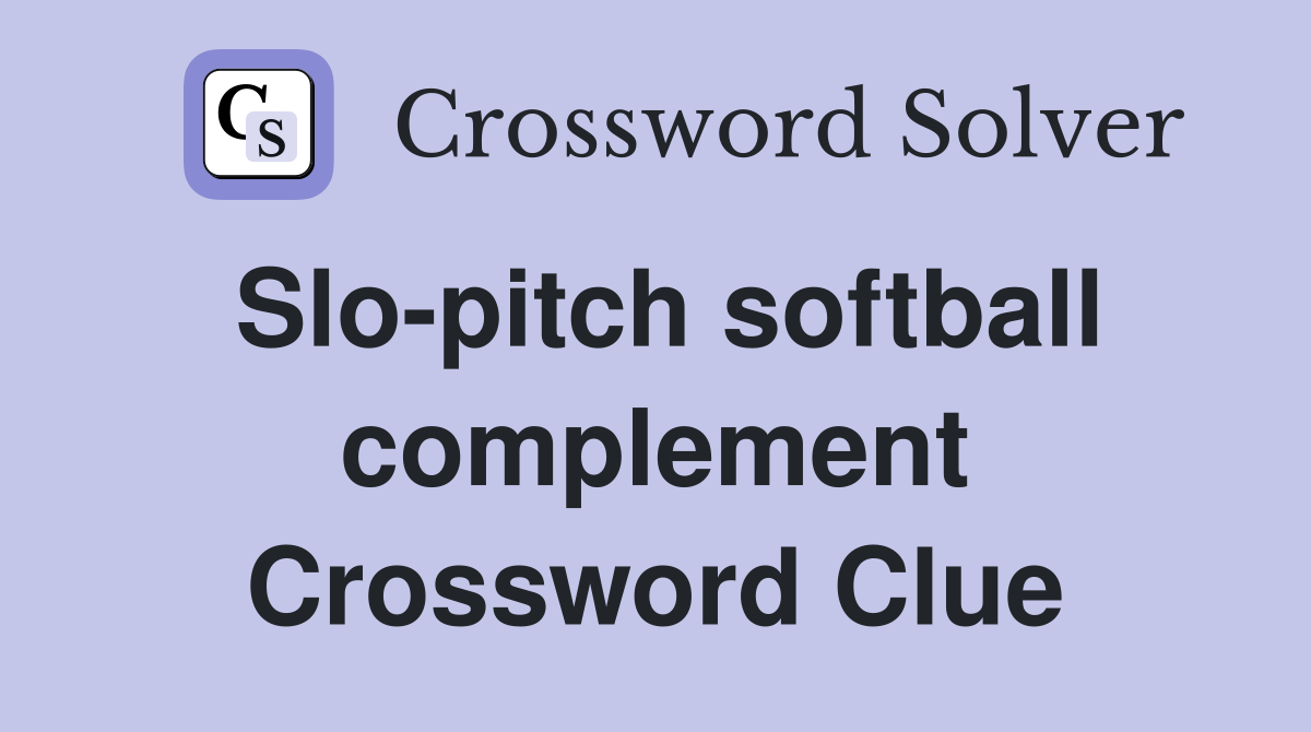 Slo-pitch softball complement Crossword Clue