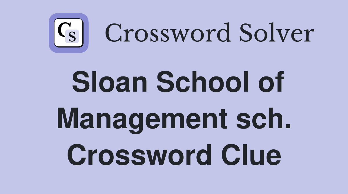 Sloan School of Management sch. Crossword Clue