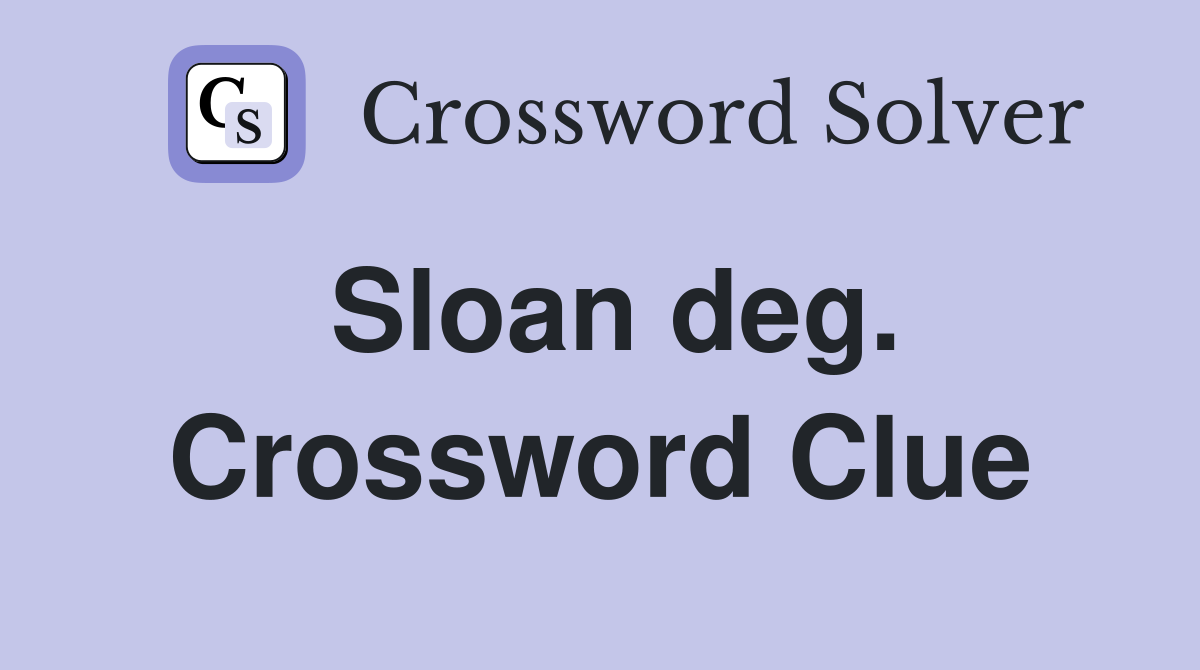 Sloan deg. Crossword Clue