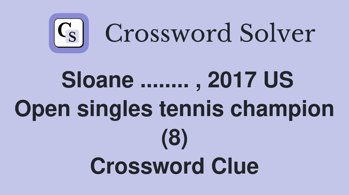 Sloane ........ , 2017 US Open singles tennis champion (8) Crossword Clue