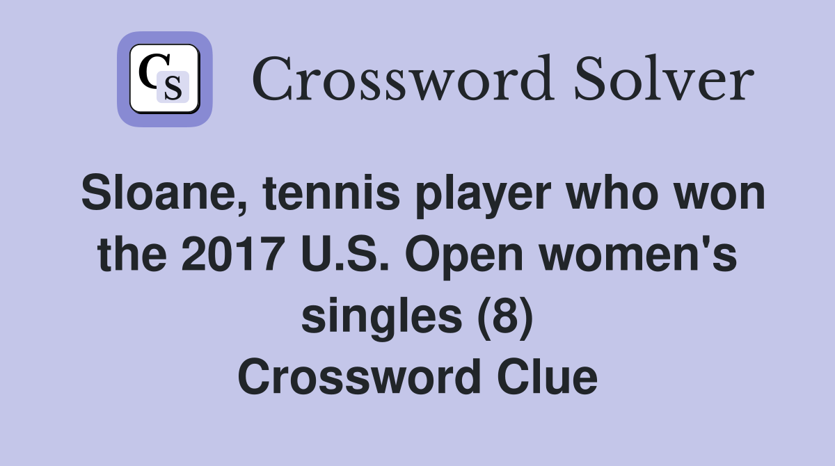 Sloane, tennis player who won the 2017 U.S. Open women's singles (8) Crossword Clue