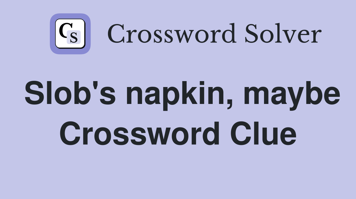 Slob's napkin, maybe Crossword Clue